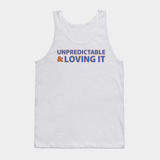 UNPREDICTABLE & LOVING IT Tank Top